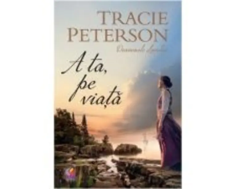A ta, pe viata - Tracie Peterson