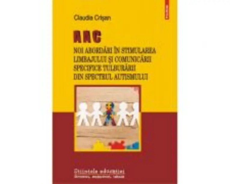 AAC. Noi abordari in stimularea limbajului si comunicarii specifice Tulburarii din Spectrul Autismului - Claudia Crisan