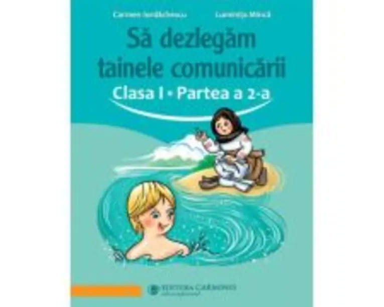Sa dezlegam tainele comunicarii. Clasa 1. partea 2. ABAK2 - Carmen Iordachescu