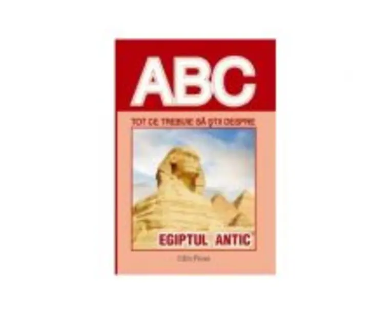 ABC Tot ce trebuie sa stii despre Egiptul antic