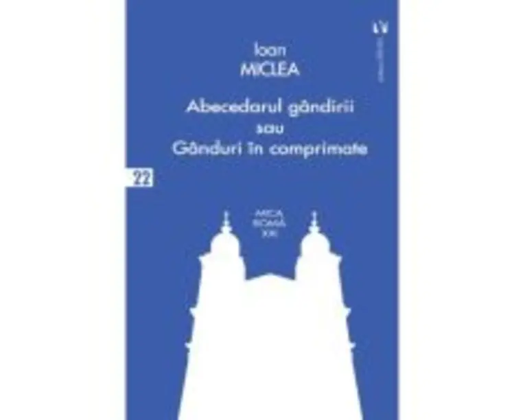 Abecedarul gandirii sau ganduri in comprimate - Ioan Miclea