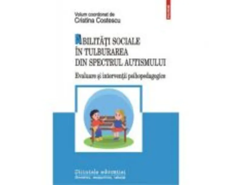 Abilitati sociale in tulburarea din spectrul autismului. Evaluare si interventii psihopedagogice - Cristina Costescu