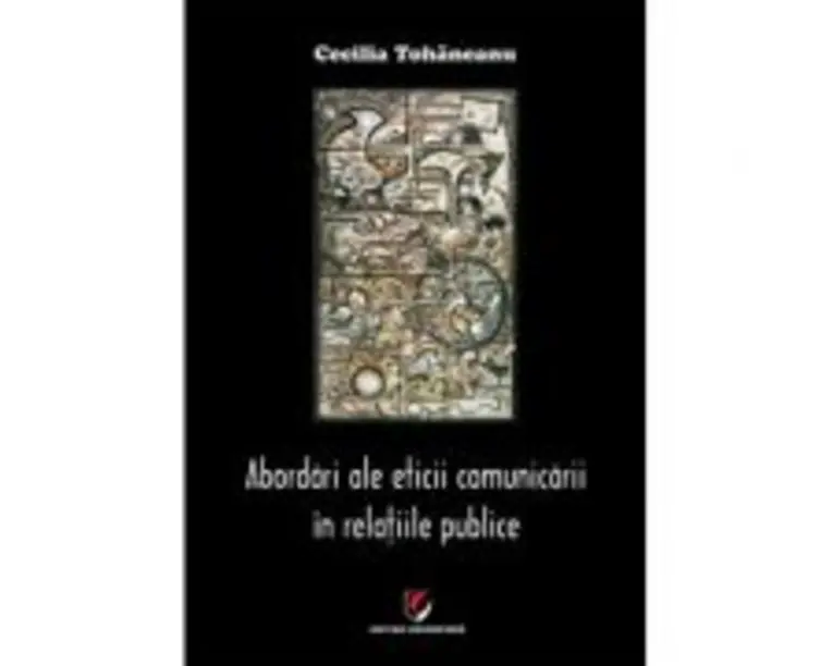 Abordari ale eticii comunicarii in relatiile publice - Cecilia Tohaneanu