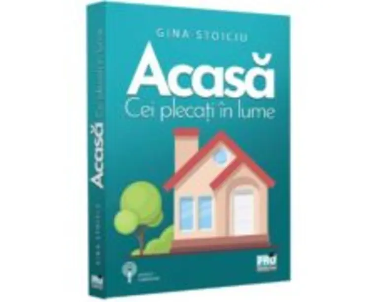 Acasa. Cei plecati in lume - Gina Stoiciu