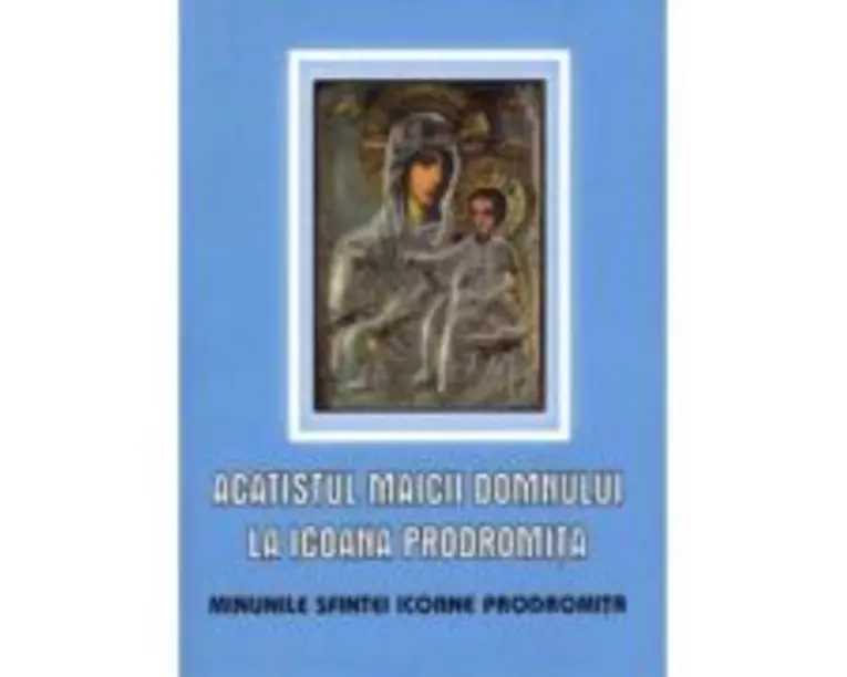 Acatistul Maicii Domnului la Icoana Prodromita. Minunile Sfintei Icoane