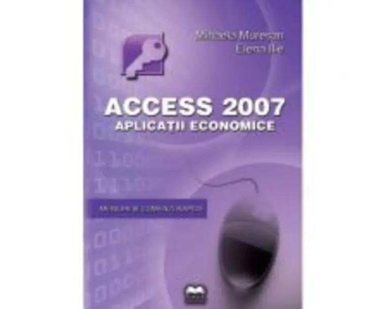Access 2007. Aplicatii economice - Mihaela Muresan, Elena Ilie