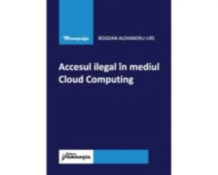 Accesul ilegal in mediul Cloud Computing - Bogdan Alexandru Urs