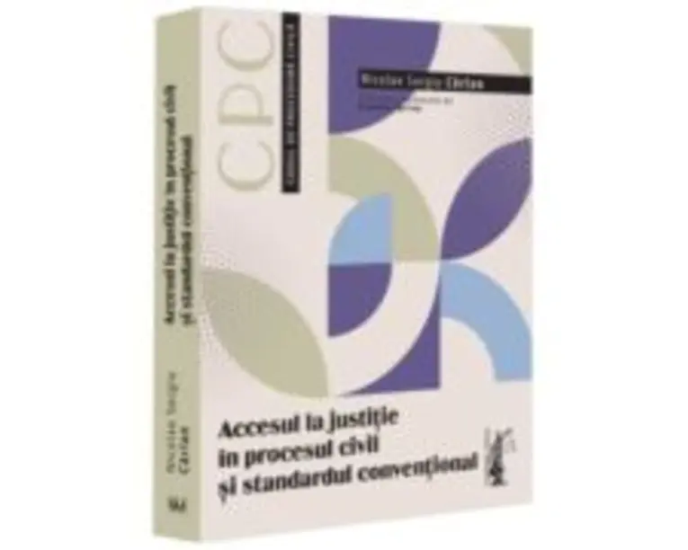 Accesul la justitie in procesul civil si standardul conventional - Sergiu Carlan