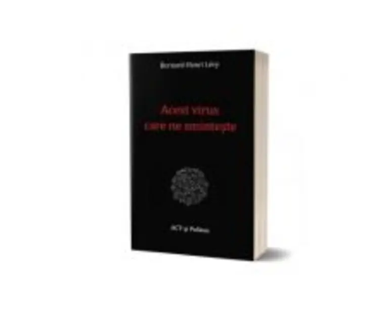 Acest virus care ne sminteste - Bernard-Henri Levy