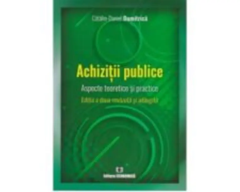 Achizitii publice. Aspecte teoretice si practice. Editia a doua - Catalin Daniel Dumitrica