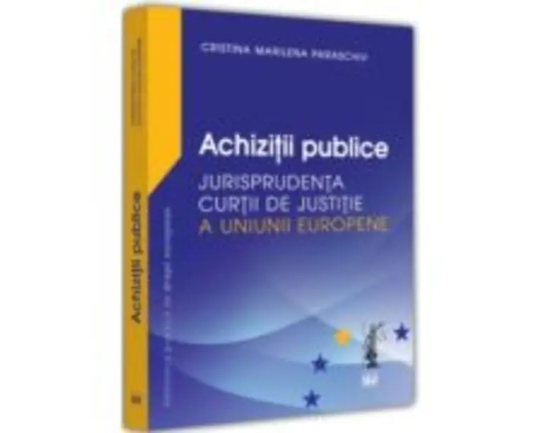 Achizitii publice. Jurisprudenta Curtii de Justitie a Uniunii Europene - Cristina Marilena Paraschiv