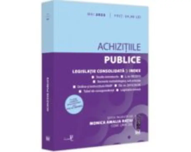Achizitiile publice: mai 2023 Editie tiparita pe hartie alba. Legislatie consolidata si index - Conf. univ. dr. Monica Amalia Ratiu