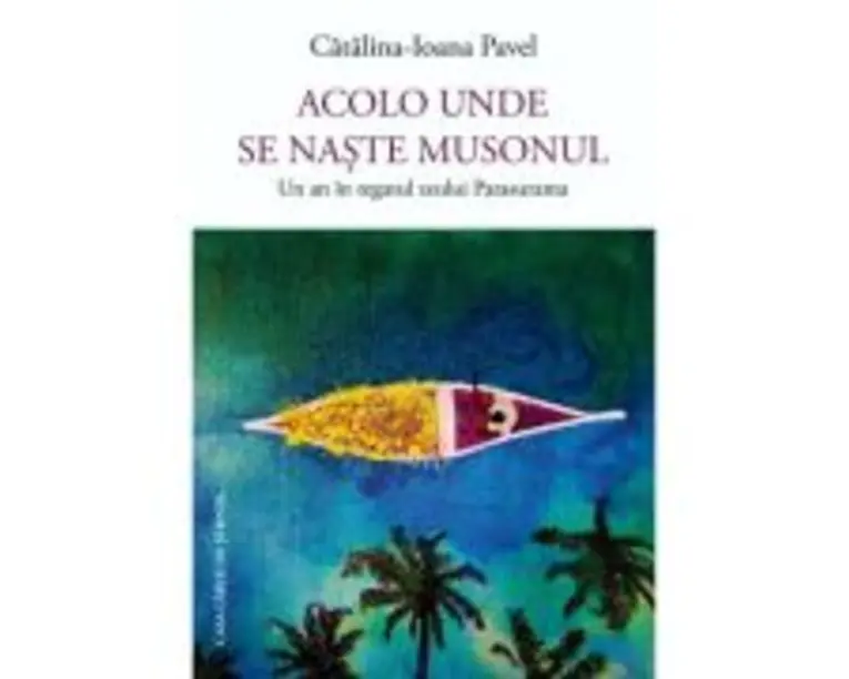 Acolo unde se naste musonul. Un an in regatul zeului Parasurama - Catalina-Ioana Pavel
