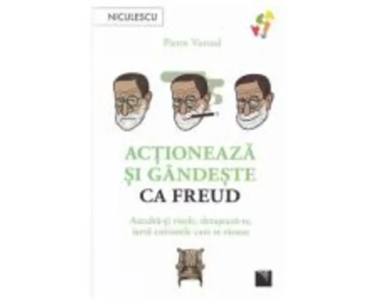 Actioneaza si gandeste ca Freud - Pierre Varrod