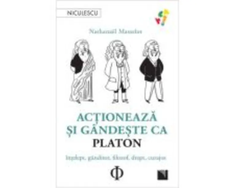 Actioneaza si gandeste ca PLATON. Intelept, ganditor, filozof, drept, curajos - Nathanael Masselot