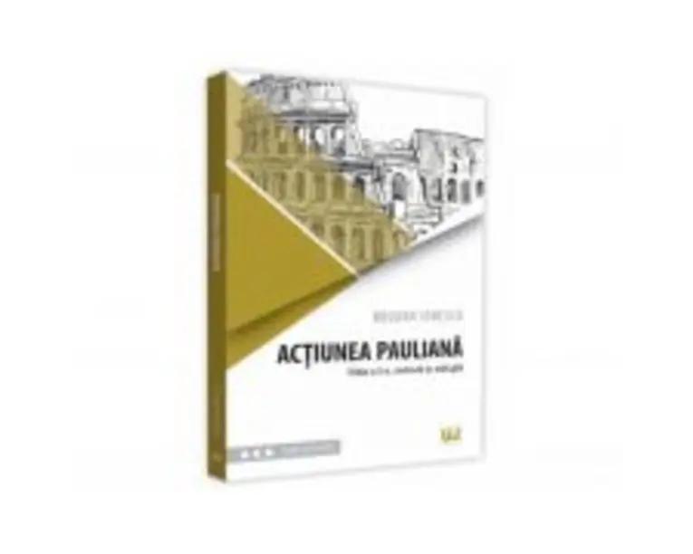 Actiunea pauliana. Editia a II-a, revazuta si adaugita - Bogdan Ionescu