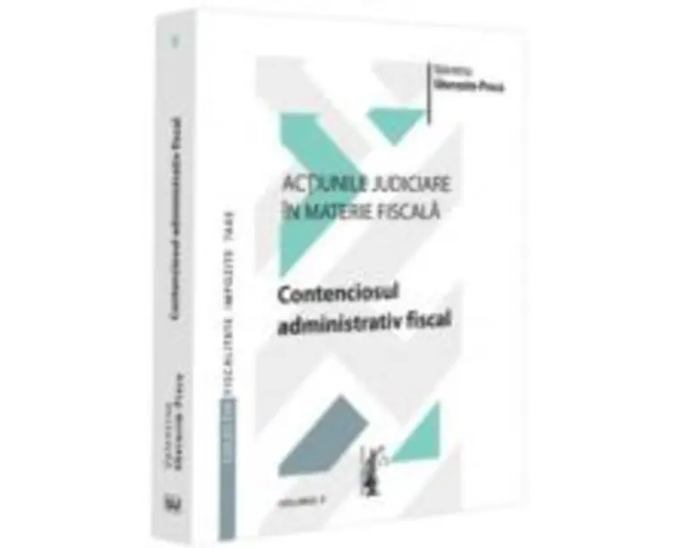 Actiunile judiciare in materie fiscala. Vol. 2. Contenciosul administrativ fiscal - Valentina Gherasim-Proca