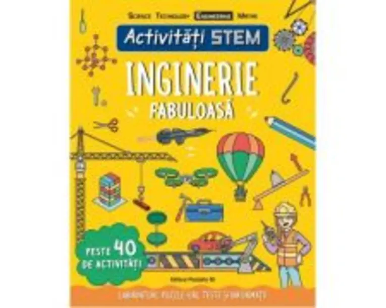 Activitati STEM. Inginerie fabuloasa - Paul Virr