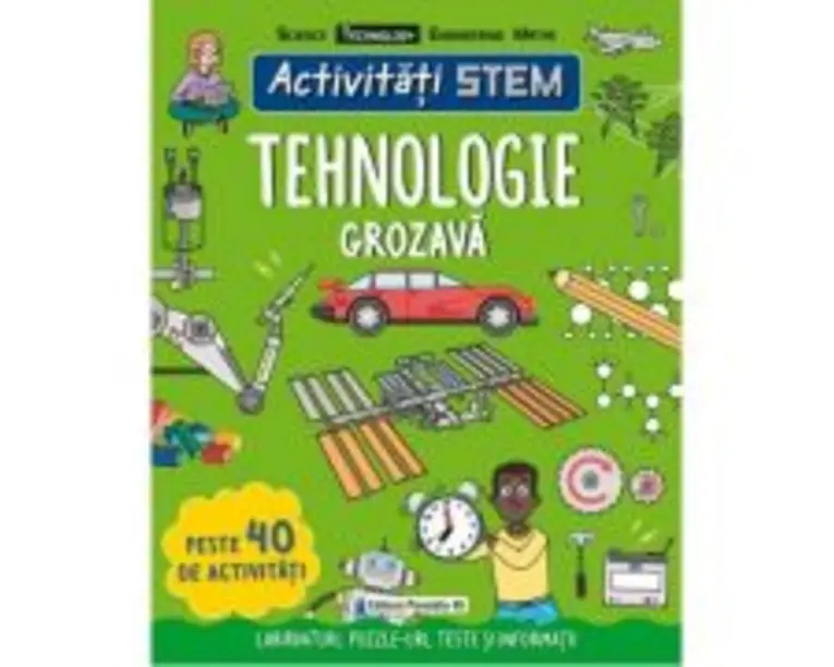 Activitati STEM. Tehnologie grozava - Claire Sipi