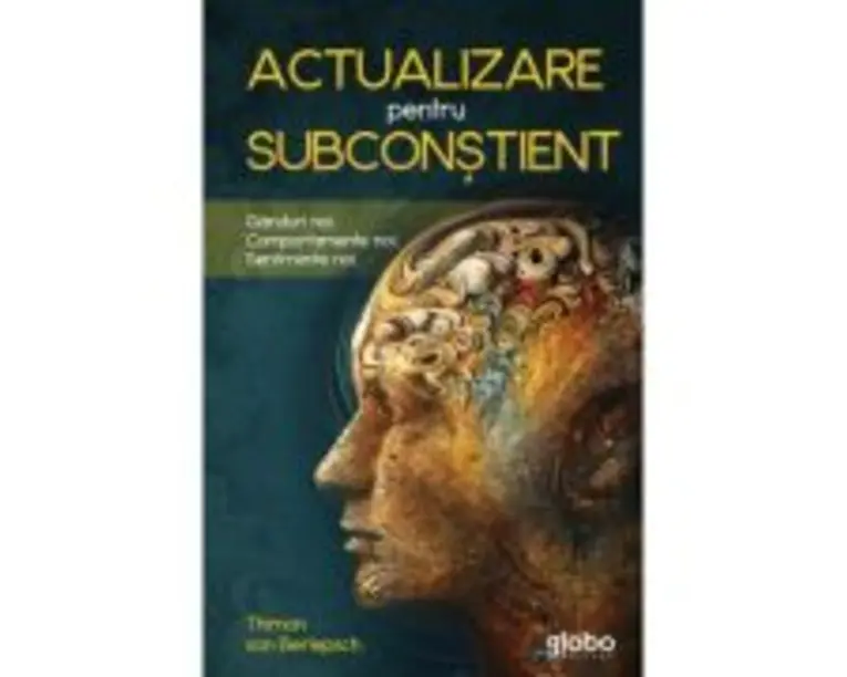 Actualizare pentru subconstient. Ganduri noi. Comportamente noi. Sentimente noi - Thimon Von Berlepsch