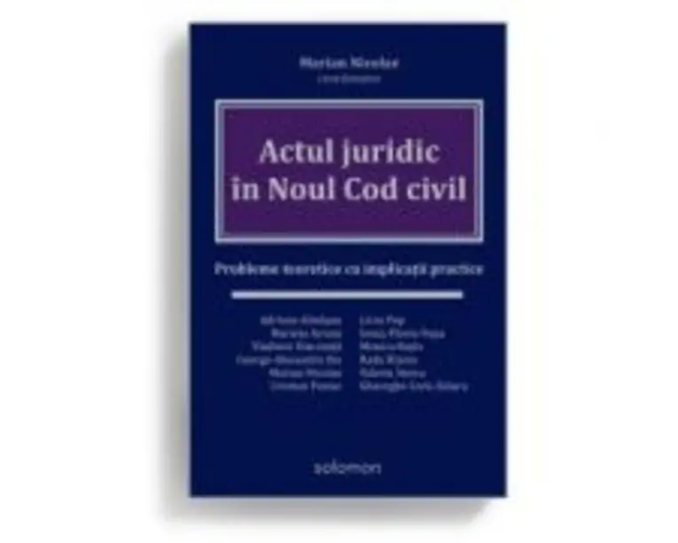 Actul juridic in Noul Cod civil. Probleme teoretice cu implicatii practice - Marian Nicolae (coordonator)