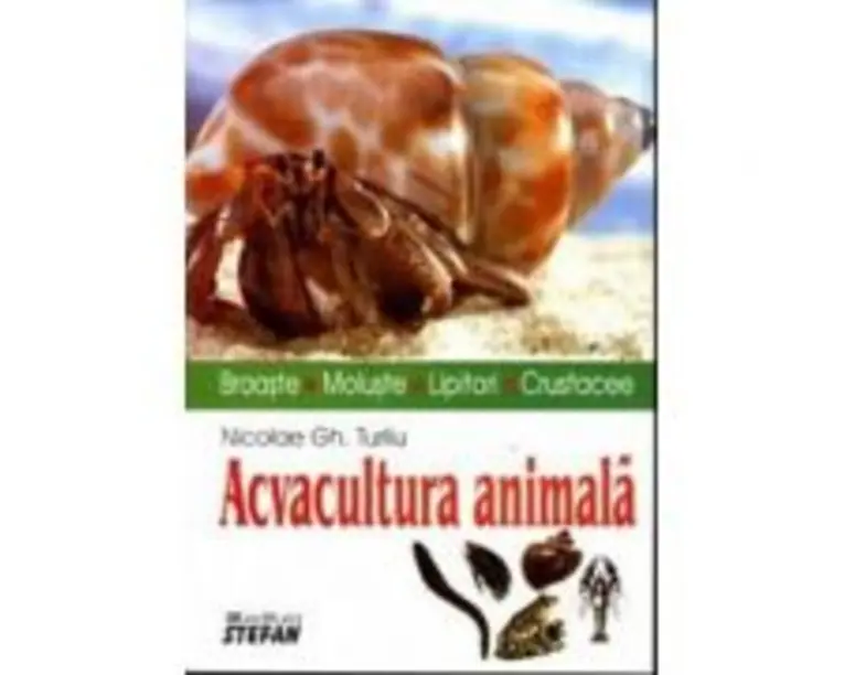 Acvacultura animala (broaste, moluste, lipitori, crustacee) - Nicolae Turliu