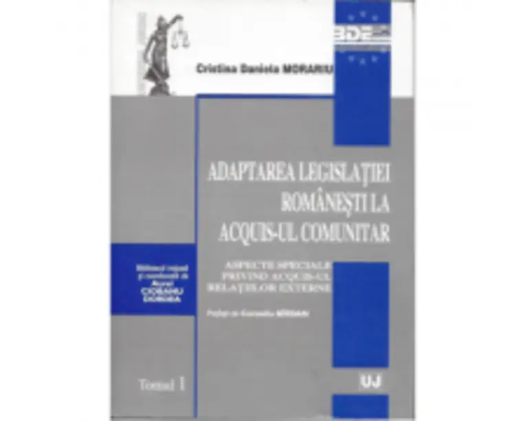 Adaptarea legislatiei romanesti la acquis-ul comunitar. Aspecte speciale privind acquis-ul relatiilor externe. Prefata de Corneliu Birsan - Cristina D
