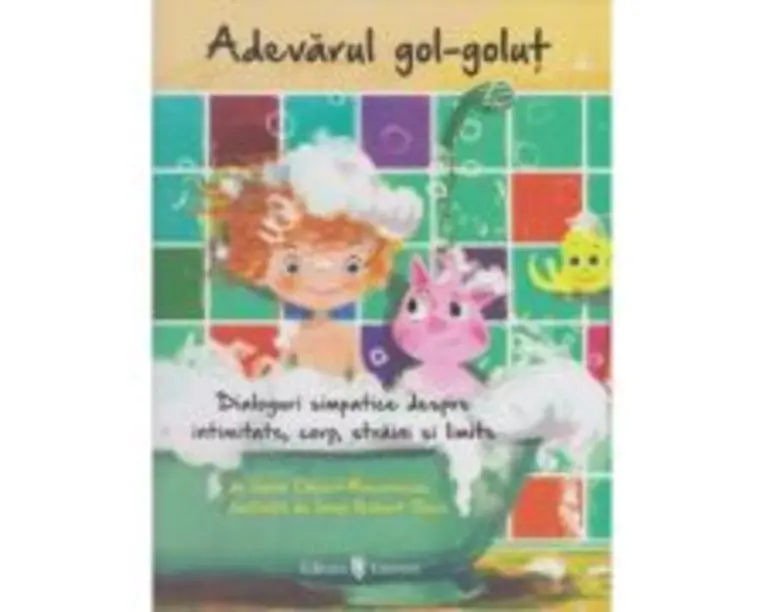 Adevarul gol-golut. Dialoguri simpatice despre intimitate, corp, straini si limite - Ioana Chicet-Macoveiciuc