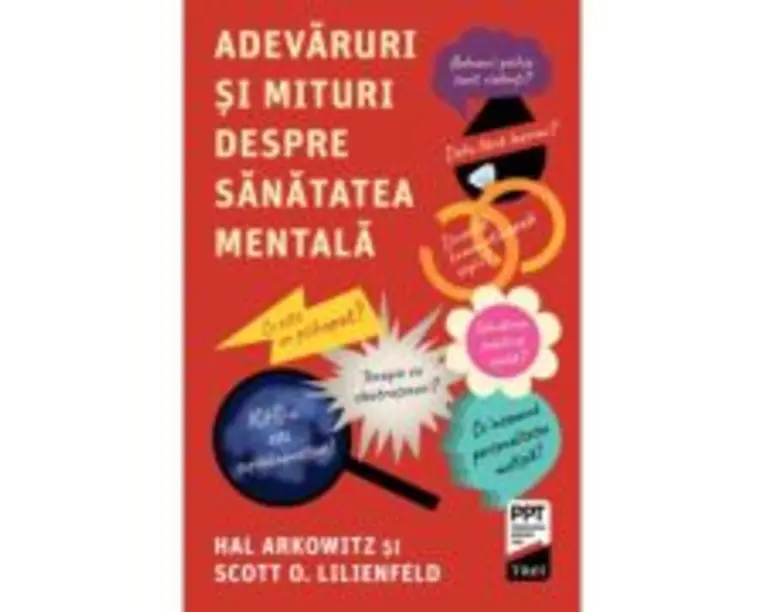Adevaruri si mituri despre sanatatea mentala - Hal Arkowitz, Scott O. Lilienfeld
