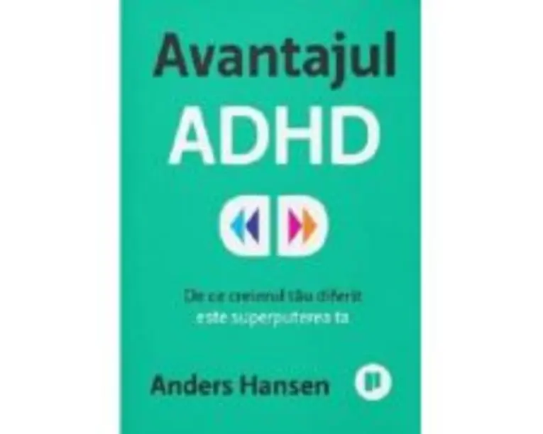 Avantajul ADHD. De ce creierul tau diferit este superputerea ta - Anders Hansen