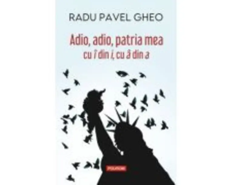 Adio, adio, patria mea cu i din i, cu a din a (editia a IV-a) - Radu Pavel Gheo