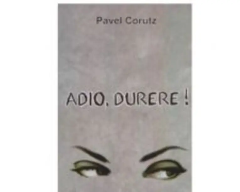 Adio, durere! - Pavel Corutz