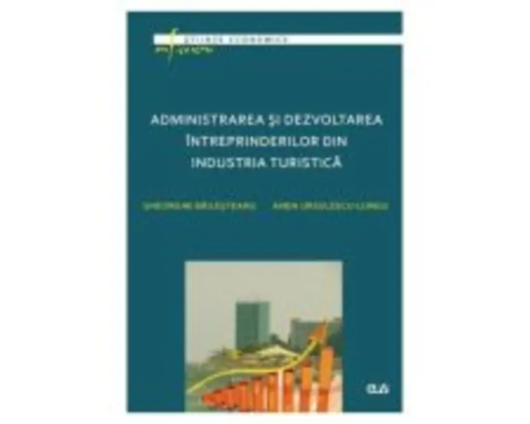 Administrarea si dezvoltarea intreprinderilor din industria turistica - Gheorghe Bailesteanu, Anda Ursulescu-Lungu