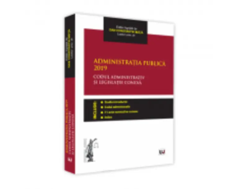 Administratia publica 2019. Codul administrativ si legislatie conexa. Editie tiparita pe hartie alba - Dan Constantin Mata