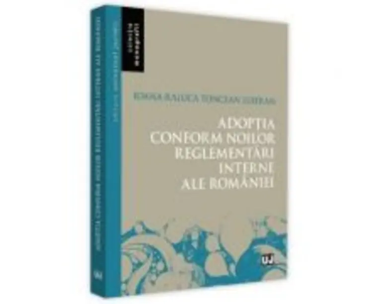 Adoptia conform noilor reglementari interne ale Romaniei - Ioana-Raluca Toncean Luieran