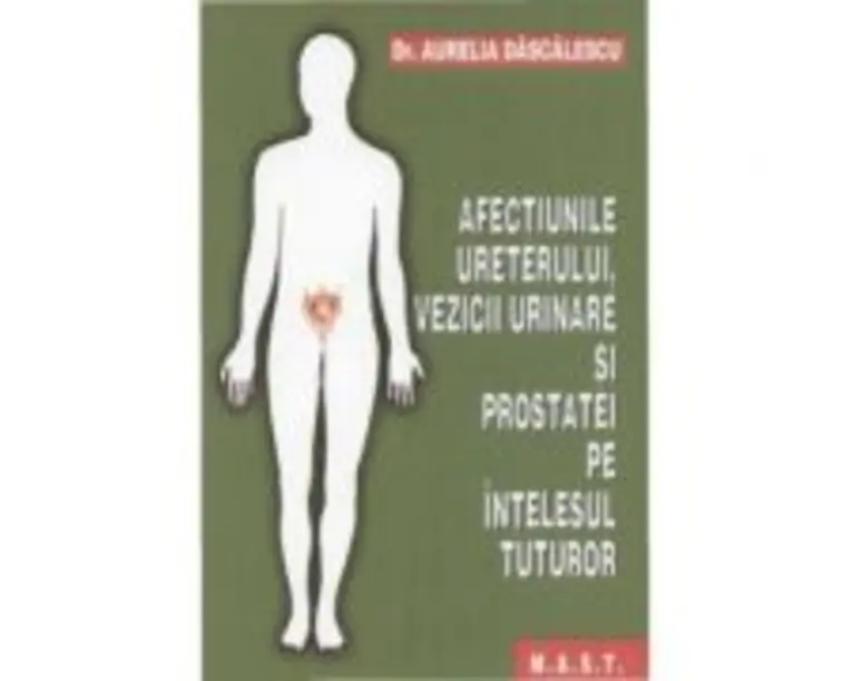 Afectiunile ureterului, vezicii urinare si prostatei pe intelesul tuturor - Aurelia Dascalescu