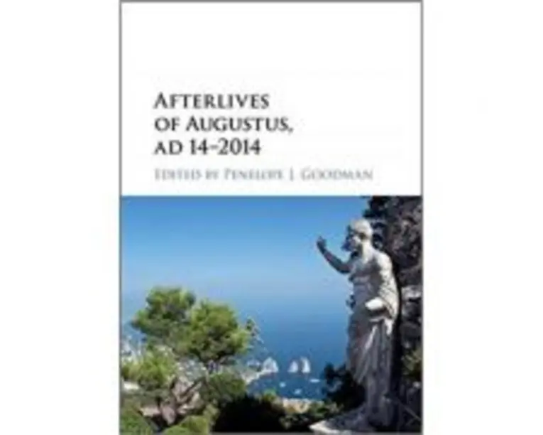 Afterlives of Augustus, AD 142014 - Penelope J. Goodman
