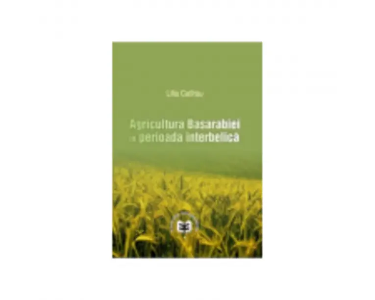 Agricultura Basarabiei in perioada interbelica - Lilia Catirau
