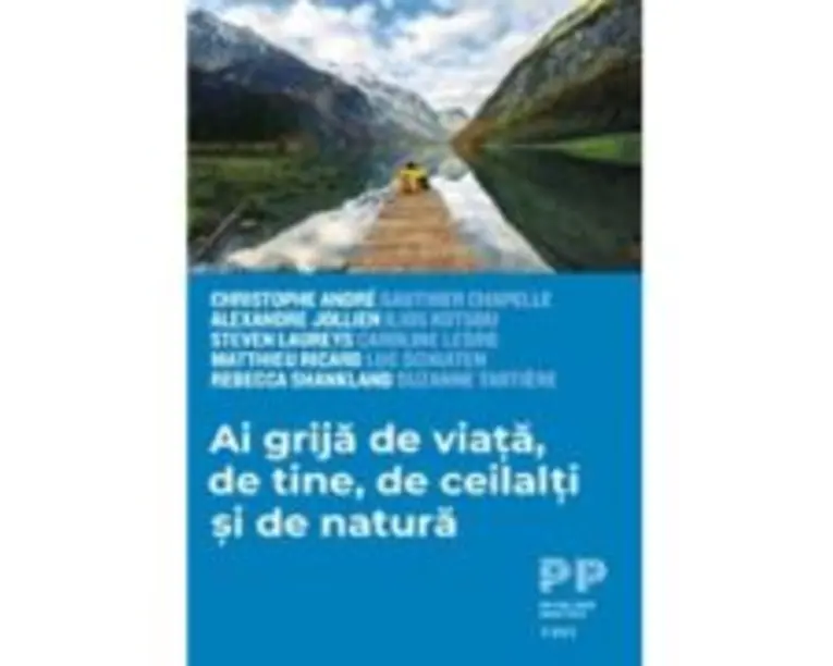 Ai grija de viata, de tine, de ceilalti si de natura - Christophe Andre