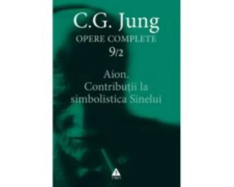 Aion. Contributii la simbolistica Sinelui. Opere Complete, volumul 9/2 - C. G. Jung