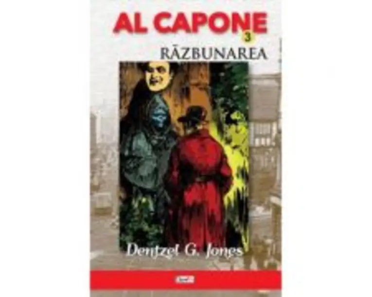 Al Capone Volumul 3. Razbunarea - Dentzel G. Jones