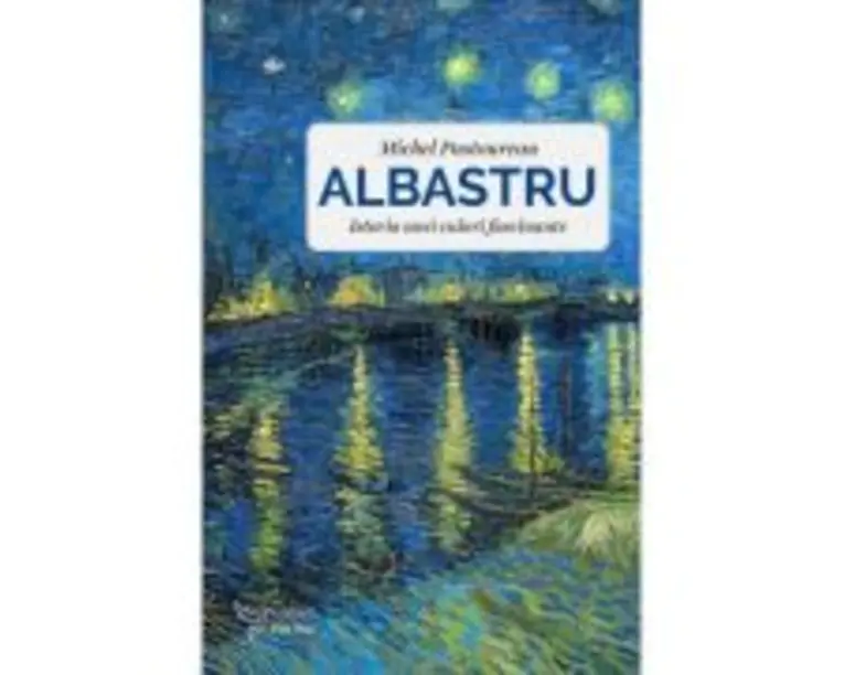 Albastru. Istoria unei culori fascinante - Michel Pastoureau