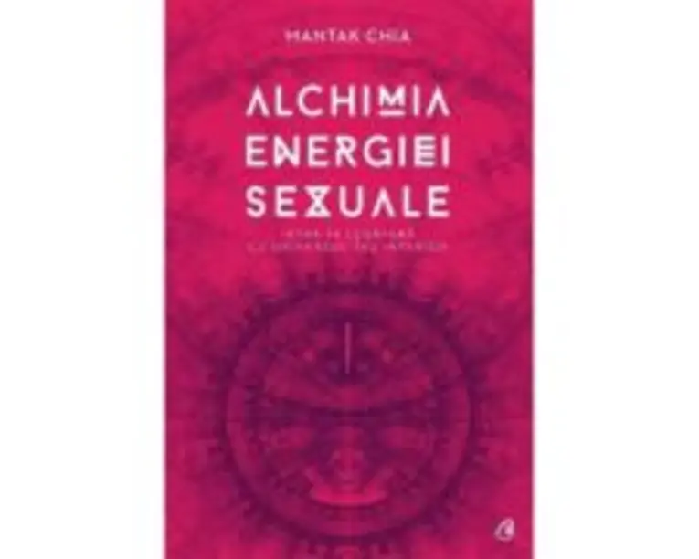 Alchimia energiei sexuale. Intra in legatura cu universul tau interior - Mantak Chia