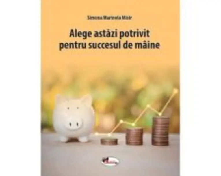 Alege astazi potrivit pentru succesul de maine - Simona Marinela Misir