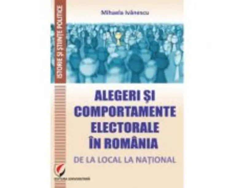 Alegeri si comportamente electorale in Romania: de la local la national - Mihaela Ivanescu