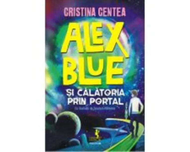 Alex Blue si calatoria prin portal - Cristina Centea