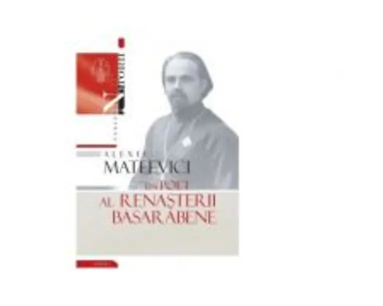 Alexei Mateevici. Un poet al renasterii basarabene - Vasile Malanetchi