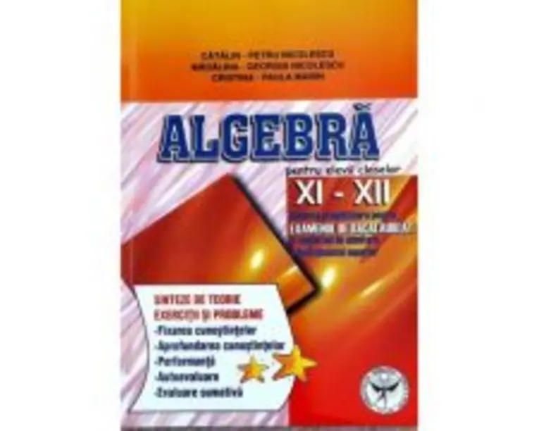 Algebra, clasele 11-12. Subiecte pregatitoare pentru examenul de bacalaureat - Catalin Petru Nicolescu