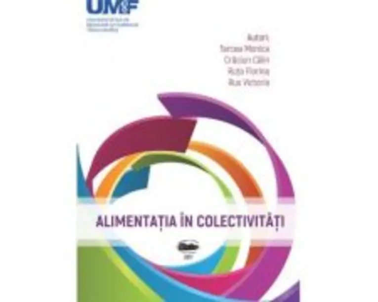 Alimentatia in colectivitati - Monica Tarcea, Calin Craciun, Florina Ruta, Victoria Rus