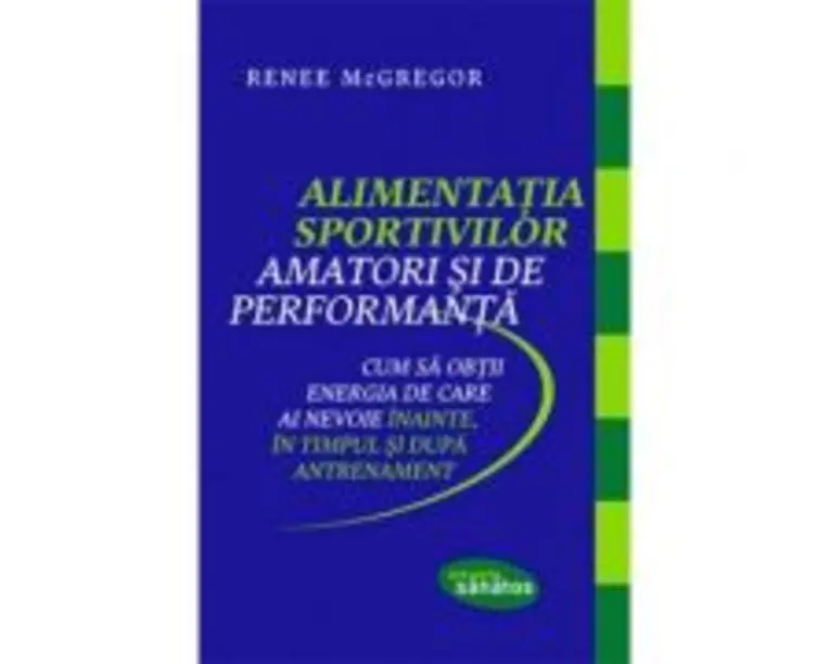 Alimentatia sportivilor amatori si de performanta - Renee McGregor